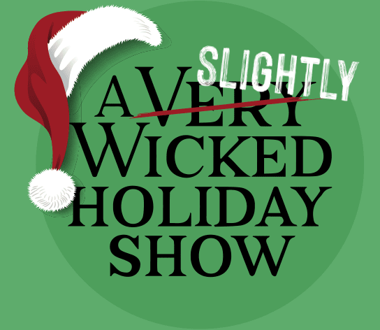 WHAT TO DO: DECEMBER 14-20 A Slightly Wicked Holiday Show @ The Ridgefield Playhouse