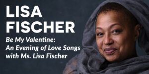 Emelin Theatre: Lisa Fischer Valentine Show